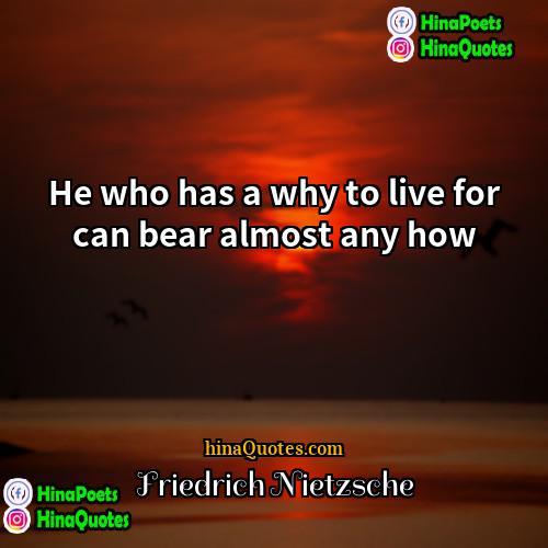 Friedrich Nietzsche Quotes | He who has a why to live